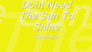 Don&#39;t Need The Sun To Shine - Gabrielle