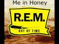 R.E.M/ Me in Honey