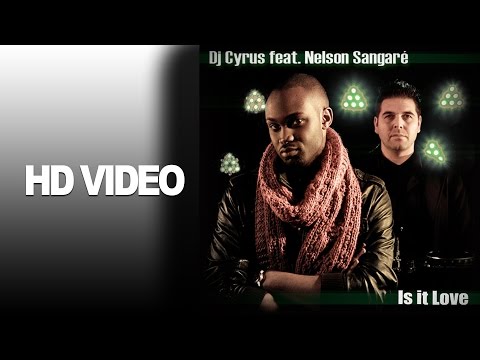 DJ Cyrus feat. Nelson Sangaré - Is it Love (Official Video HD) 2012