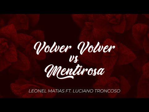 VOLVER VOLVER VS MENTIROSA - LEONEL MATIAS FT LUCIANO TRONCOSO