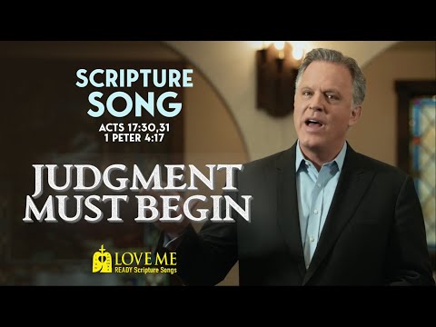 Scripture Song ACTS 17:30, 31 and 1PETER 4:17 - Judgment Must Begin | LOVE ME