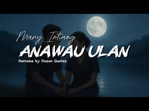 Anawau Ulan - Mary Intiang (Remake by Dusun Quotes)