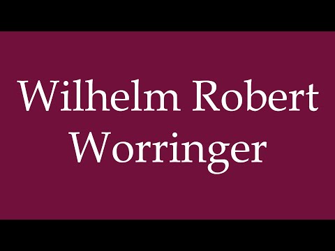 How to Pronounce ''Wilhelm Robert Worringer'' Correctly in German