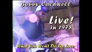 Bobby Caldwell, Dead at 71. Watch &quot;What You Won&#39;t do for Love&quot; in his first live concert in 1978