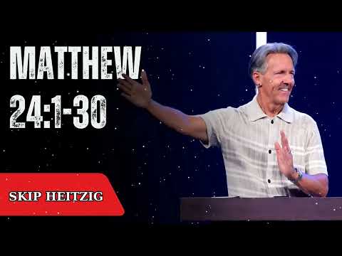 Matthew 24:1-30 - Skip Heitzig Message