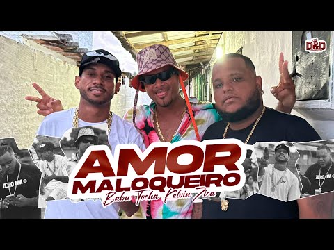 Mc Tocha, Kelvin Zica e Mc Babu - Amor Maloqueiro (Clipe Oficial)