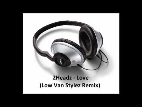 2Headz - Love (Low Van Stylez Remix)