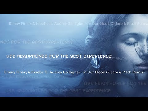 Binary Finary & Kinetic ft. Audrey Gallagher - In Our Blood (XiJaro & Pitch Remix)