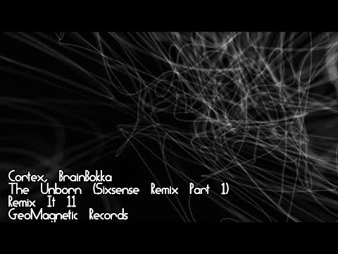 Cortex & BrainBokka, The Unborn (Sixsense Remix Part 1), Remix It #11, GeoMagnetic Records