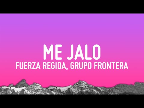Fuerza Regida & Grupo Frontera - ME JALO (Letra/Lyrics)