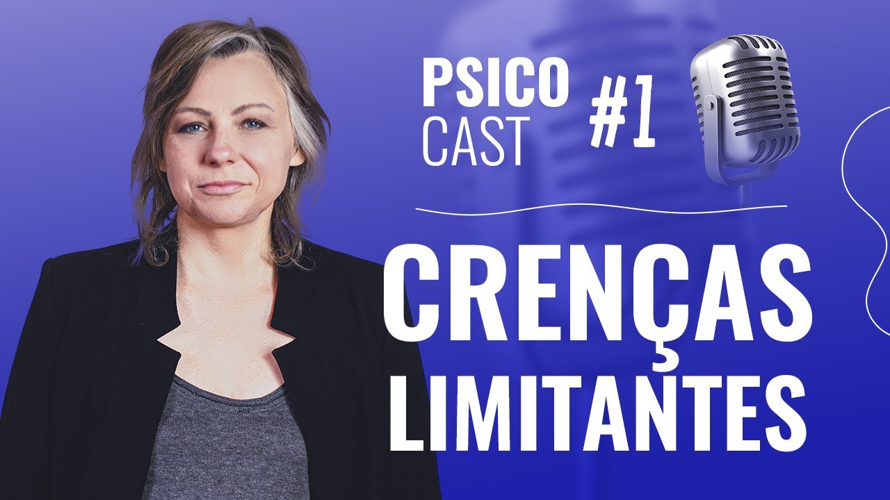 CRENÇAS LIMITANTES - PSICOCAST #1 - ELSIE TERAPEUTA