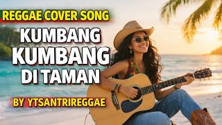Download lagu KUMBANG - KUMBANG DI TAMAN - COVER REGGAE VERSION BY YTSANTRIREGGAE mp3