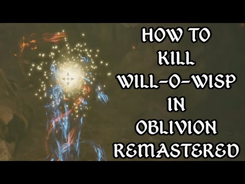 How To Kill Will O Wisp Oblivion Remastered
