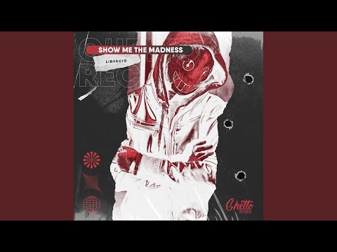 SHOW ME THE MADNESS