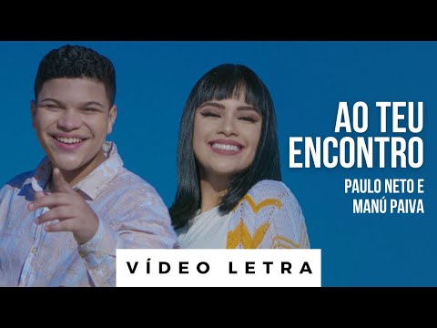 Ao Teu Encontro | Paulo Neto feat. Manú Paiva (Vìdeo Letra)