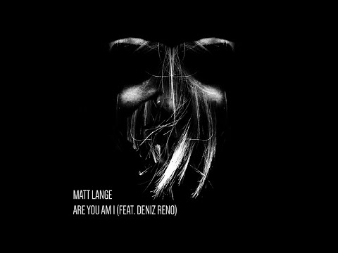 Matt Lange - Are You Am I (feat. Deniz Reno)