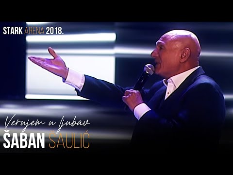 Saban Saulic - Verujem u ljubav (STARK ARENA 2018.)