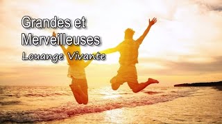 Video thumbnail of "Grandes et merveilleuses - Louange Vivante [avec paroles]"