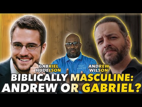 Gabriel Hudelson Vs Andrew Wilson: Andrew Wilson Isn't Biblically Masculine & Gabriel Hudelson Is?