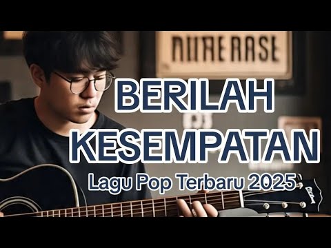 🎵 BERILAH KESEMPATAN - Lagu Pop Terbaru 2025