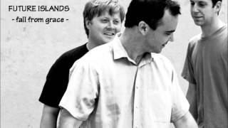 Future Islands - Fall from grace