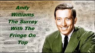 Andy Williams......The Surrey With The Fringe On Top.