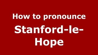 How to pronounce Stanford-Le-Hope