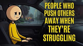 Psychology of People Who Push Others Away When They’re Struggling
