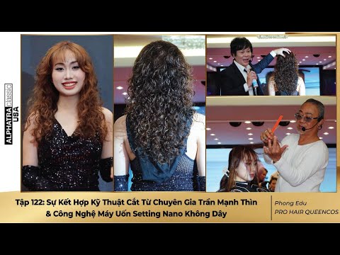 Tập 122: Nghệ thuậ Cắt Từ Chuyên Gia Trần Mạnh Thìn Kết Hợp Công Nghệ Uốn Setting Nano Không Dây
