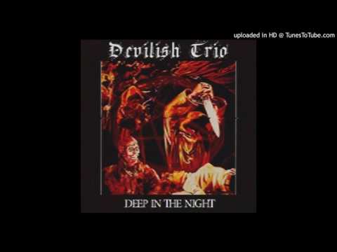 DEVILISH TRIO -  DEEP IN THE NIGHT