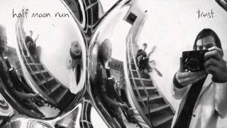 Half Moon Run - Trust (Official Version)