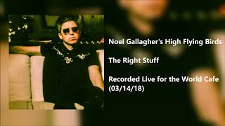 The Right Stuff (Recorded Live for the World Cafe) - Noel Gallagher&#39;s High Flying Birds