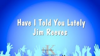 Have I Told You Lately - Jim Reeves (Karaoke Version)