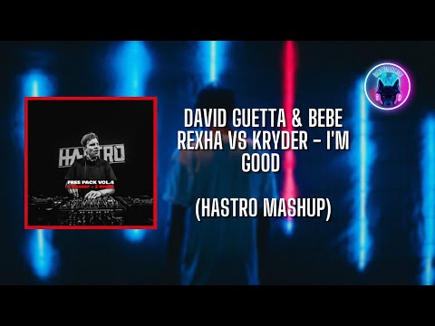 David Guetta & Bebe Rexha VS Kryder - I'm Good (Hastro Mashup)