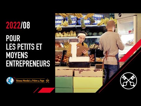 Pour les petits et moyens entrepreneurs – La Vidéo du Pape 08 – Août 2022
