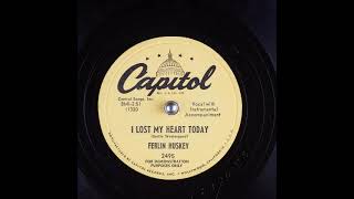 I Lost My Heart Today ~ Ferlin Husky (1953)