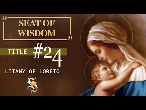 Litany of Loreto, Title 24: SEAT OF WISDOM