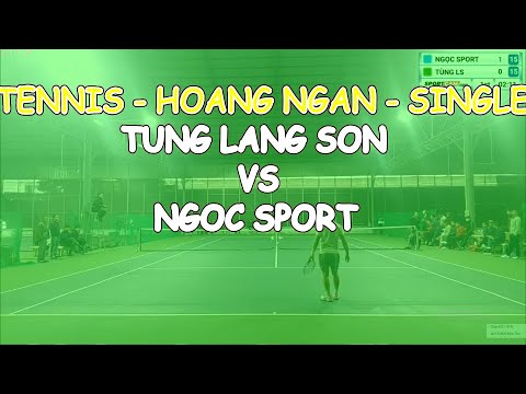 Tung Lang Son 🆚 Ngoc Sport 🎾 Vntennis - Hoang Ngan - Single