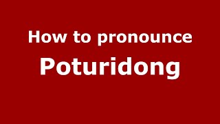 How to pronounce Poturidong