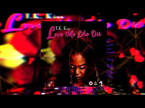 TK Kiss - Love Me Like Dis (Official Audio)