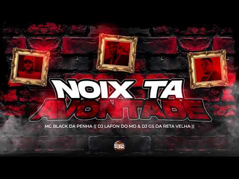 Noix Ta Avontade - Mc Black Da Penha - DJ Lafon Do MD - DJ GS Da Reta Velha