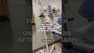 Two women detained on ICE orders after car crash