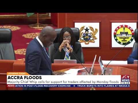 Accra Floods: Majority Chief Whip calls for support for traders affected by Monday's flood