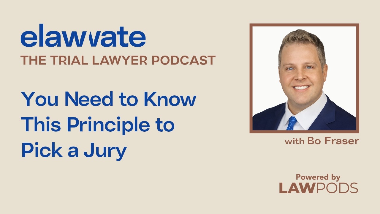 You Need to Know This Principle to Pick a Jury, with Bo Fraser