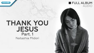 Thank You Jesus Part 1- Natashia Midori (Audio full album)