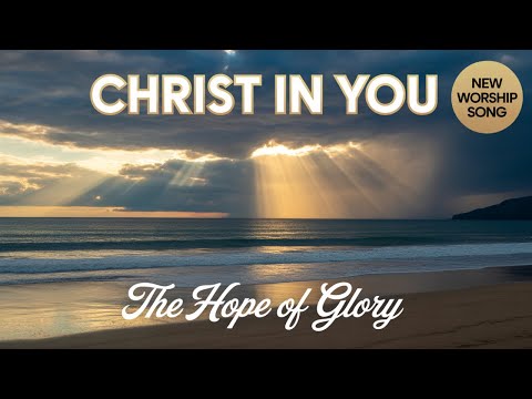 Christ In You - The Hope of Glory (Official Lyric Video) | New Christian Worship Song 2026