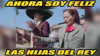 Video thumbnail of "LAS HIJAS DEL REY - AHORA SOY FELIZ (RANCHERAS CRISTIANAS)"