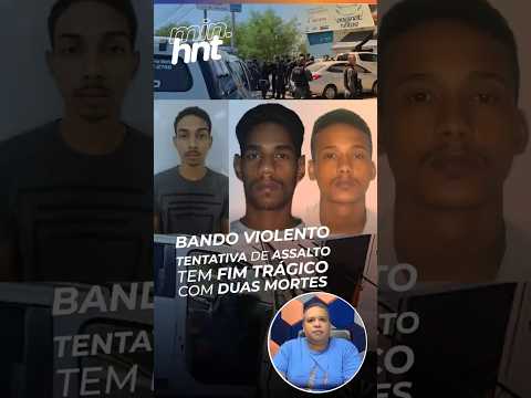Minuto HNT: Tentativa de assalto tem fim trágico com duas mortes