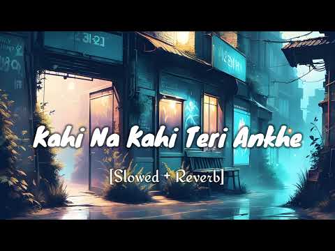 Kahi Na Kahi Teri Ankhe [slowed + reverb] || Tu Har Lamha Lofi Song || - Arijit Singh Song ||