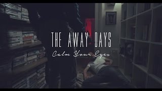 The Away Days - &#39;&#39;Calm Your Eyes&#39;&#39; [Official Music Video]